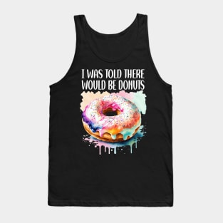 I WAS TOLD THERE WOULD BE DONUTS Tank Top